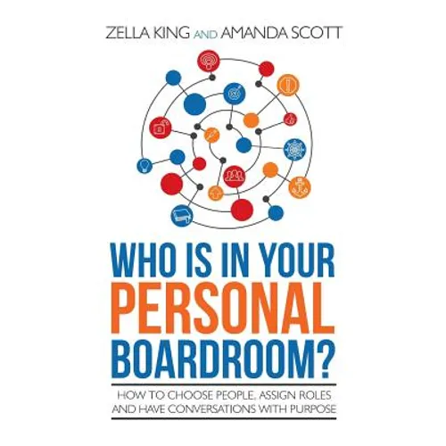 Who is in your Personal Boardroom?: How to choose people, assign roles and have conversations with purpose - Paperback