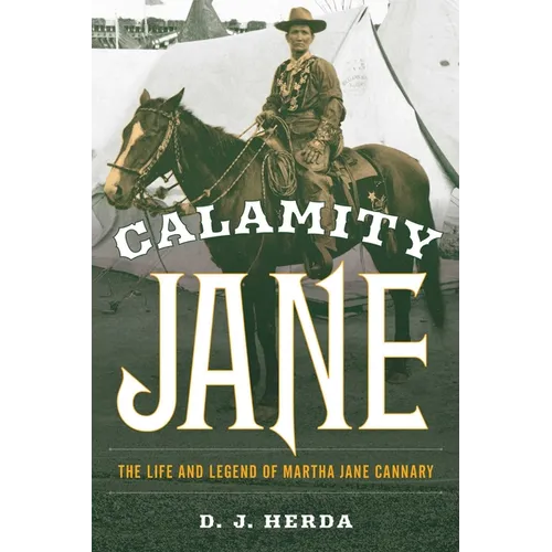 Calamity Jane: The Life and Legend of Martha Jane Cannary - Paperback
