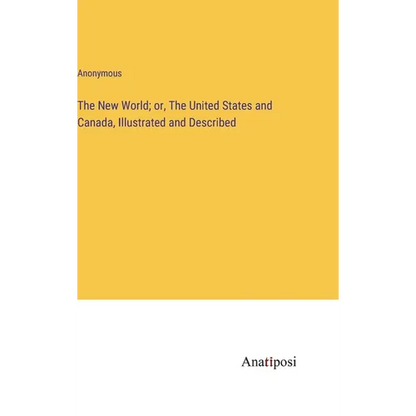 The New World; or, The United States and Canada, Illustrated and Described - Hardcover