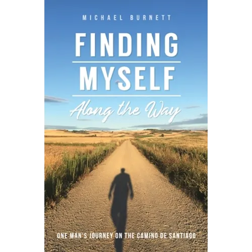 Finding Myself Along the Way: One Man's Journey on the Camino de Santiago - Paperback