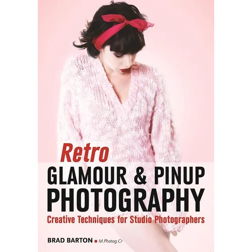 Retro Glamour & Pinup Photography: Creative Techniques for Studio Photographers - Paperback