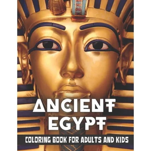 Ancient Egypt Coloring Book for Adults and Kids: Discovering Egypt pharaohs, pyramids, temples, mummification, Egyptian gods hieroglyphics - Paperback
