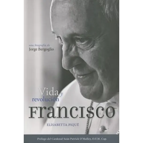 El Papa Francisco: Vida Y Revolución: Una Biografía de Jorge Bergoglio - Paperback