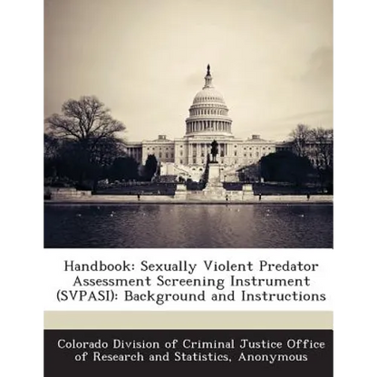 Handbook: Sexually Violent Predator Assessment Screening Instrument (SVPASI): Background and Instructions - Paperback