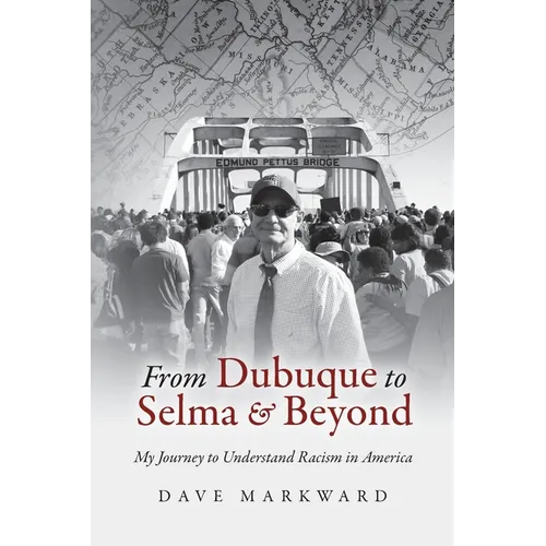 From Dubuque to Selma and Beyond: My Journey to Understand Racism in America - Paperback