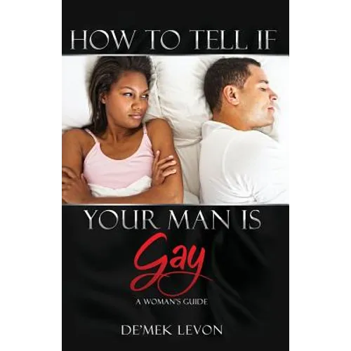 How To Tell If Your Man Is Gay: A Woman's Guide - Paperback