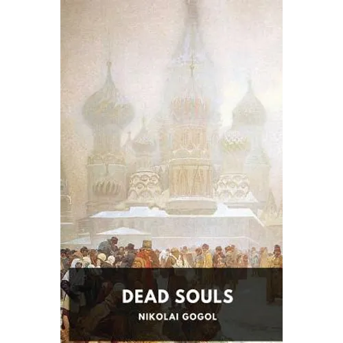 Dead Souls by Nikolai Gogol: Unabridged 1842 Original Version - Paperback