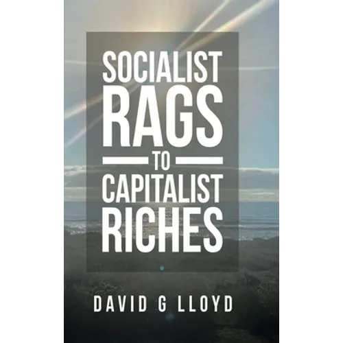 Socialist Rags to Capitalist Riches - Hardcover