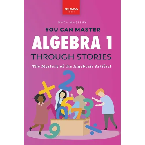 Algebra 1 Through Stories: The Mystery of the Algebraic Artifact - Paperback