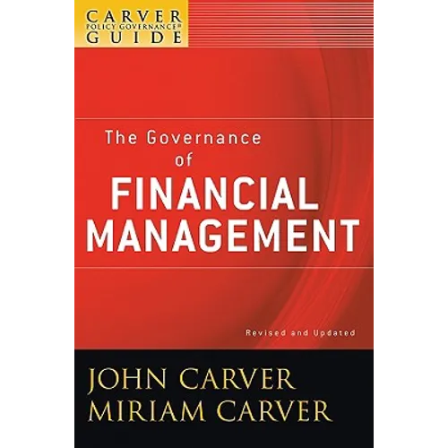 A Carver Policy Governance Guide, the Governance of Financial Management - Paperback
