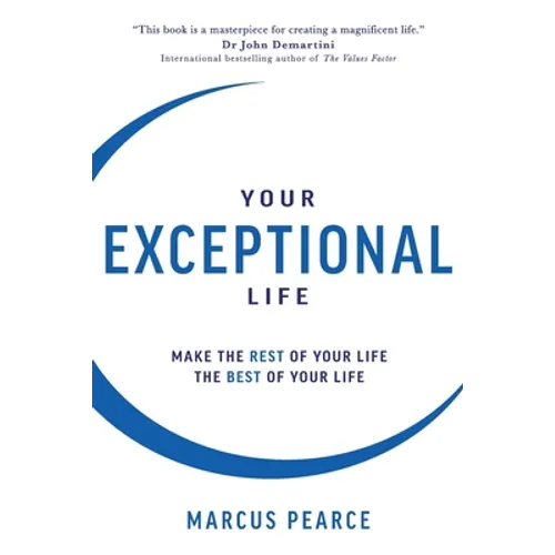 Your Exceptional Life: Make the rest of your life the best of your life - Paperback