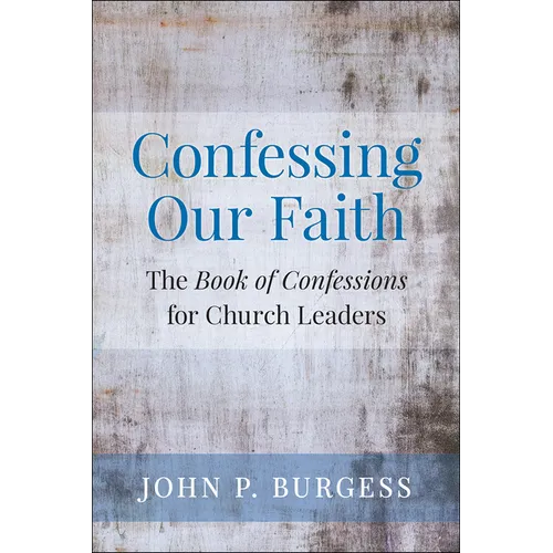 Confessing Our Faith: The Book of Confessions for Church Leaders - Paperback