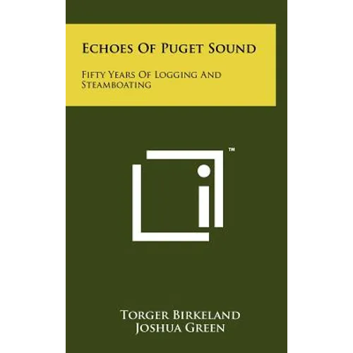Echoes Of Puget Sound: Fifty Years Of Logging And Steamboating - Hardcover