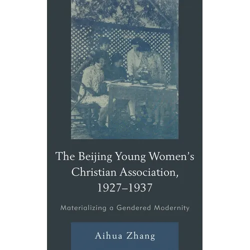 Beijing Young Women's Christian Association, 1927-1937: Materializing a Gendered Modernity - Hardcover