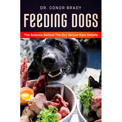 Feeding Dogs Dry Or Raw? The Science Behind The Debate - Hardcover