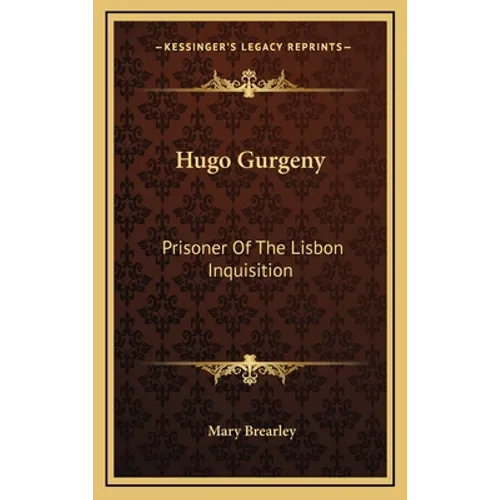 Hugo Gurgeny: Prisoner Of The Lisbon Inquisition - Hardcover