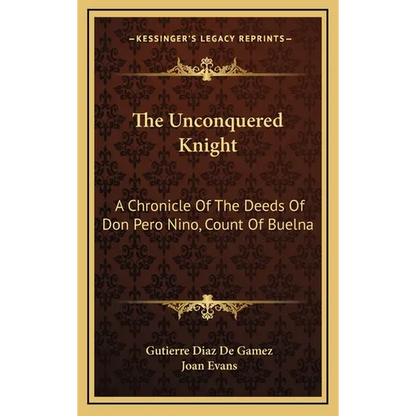 The Unconquered Knight: A Chronicle Of The Deeds Of Don Pero Nino, Count Of Buelna - Hardcover