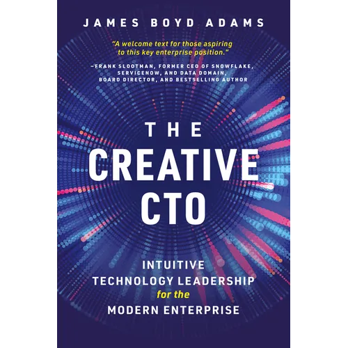 The Creative Cto: Intuitive Technology Leadership for the Modern Enterprise - Hardcover