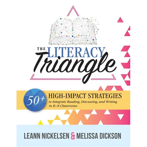 Literacy Triangle: 50+ High-Impact Strategies to Integrate Reading, Discussing, and Writing in K-8 Classrooms - Paperback