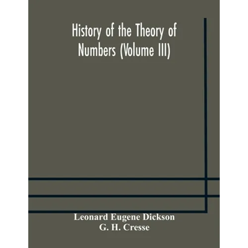 History Of The Theory Of Numbers (Volume Iii) Quadratic And Higher Forms With A Chapter On The Class Number - Paperback