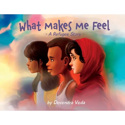 What Makes Me Feel - A Refugee Story: A Refugee Story - Paperback