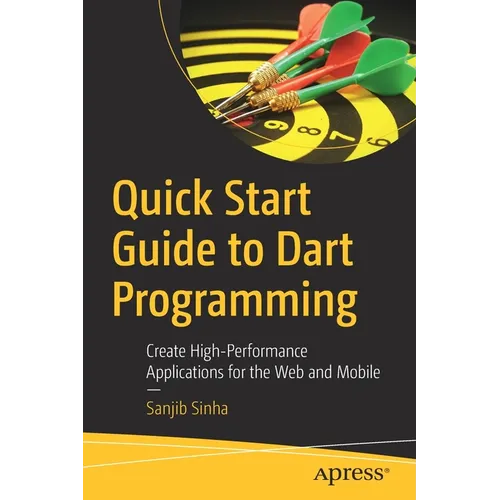 Quick Start Guide to Dart Programming: Create High-Performance Applications for the Web and Mobile - Paperback