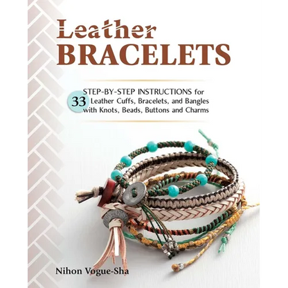 Leather Bracelets: Step-By-Step Instructions for 33 Leather Cuffs, Bracelets and Bangles with Knots, Beads, Buttons and Charms - Paperback