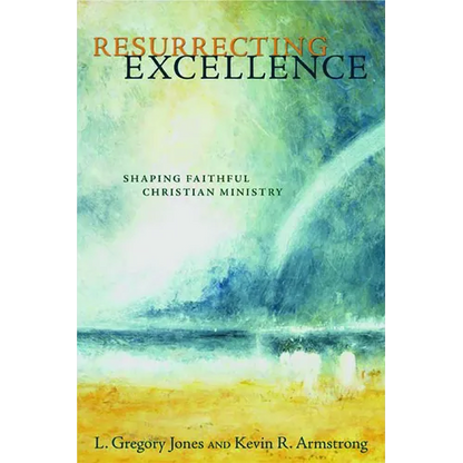 Resurrecting Excellence: Shaping Faithful Christian Ministry - Paperback