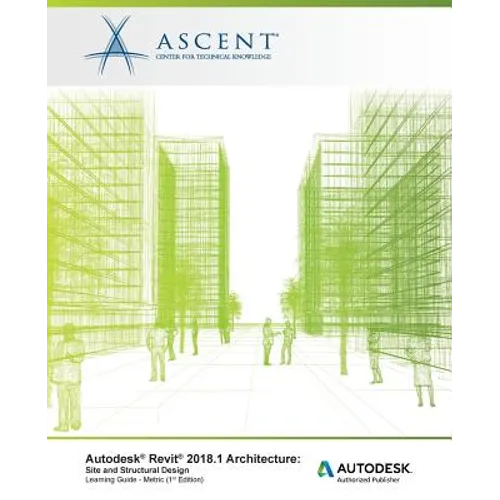 Autodesk Revit 2018.1 Architecture Site and Structural Design - Metric: Autodesk Authorized Publisher - Paperback