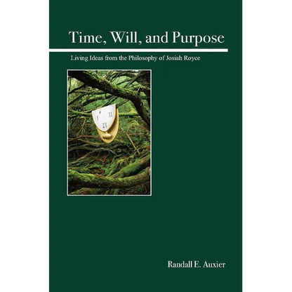 Time, Will, and Purpose: Living Ideas from the Philosophy of Josiah Royce - Paperback