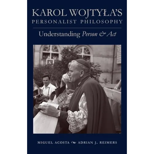 Karol Wojtyla's Personalist Philosophy: Understanding Person and ACT - Paperback