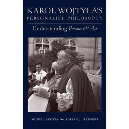 Karol Wojtyla's Personalist Philosophy: Understanding Person and ACT - Paperback
