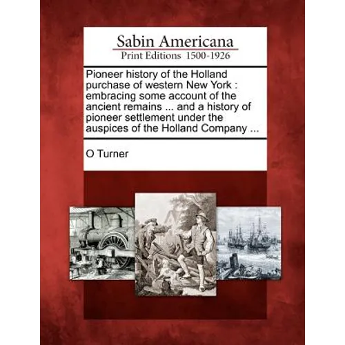 Pioneer history of the Holland purchase of western New York: embracing some account of the ancient remains ... and a history of pioneer settlement und - Paperback