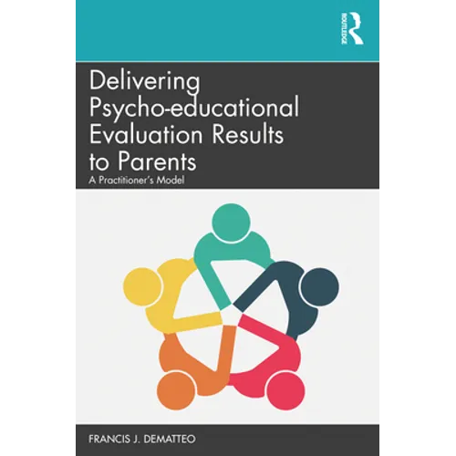 Delivering Psycho-Educational Evaluation Results to Parents: A Practitioner's Model - Paperback