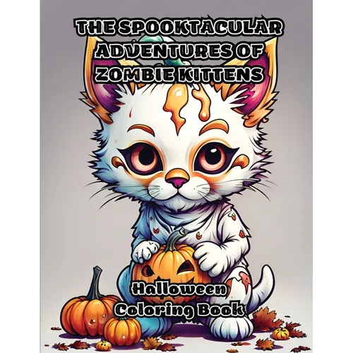 The Spooktacular Adventures of Zombie Kittens: Halloween Coloring Book - Paperback