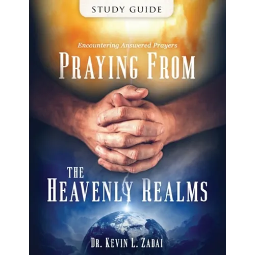 Study Guide: Praying from the Heavenly Realms: Encountering Answered Prayer - Paperback