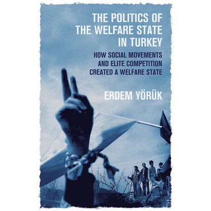 The Politics of the Welfare State in Turkey: How Social Movements and Elite Competition Created a Welfare State - Paperback