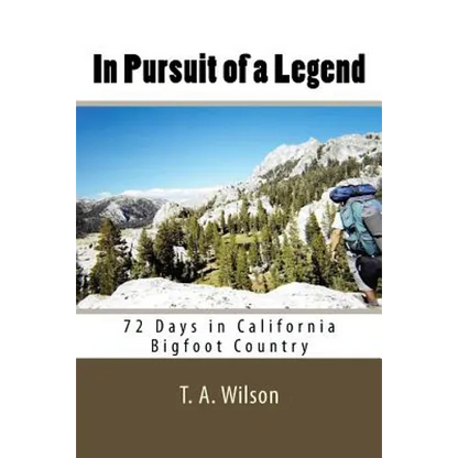 In Pursuit of a Legend: 72 Days in California Bigfoot Country - Paperback