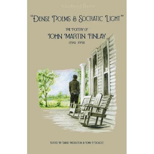 "Dense Poems and Socratic Light": The Poetry of John Martin Finlay (1941-1991) - Paperback