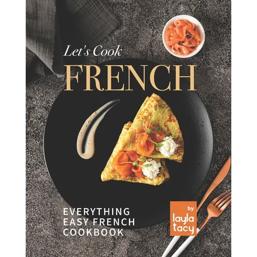 Let's Cook French: Everything Easy French Cookbook - Paperback