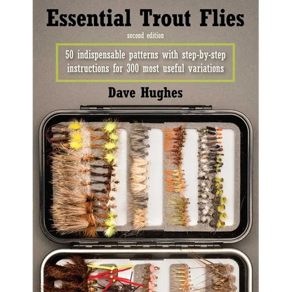 Essential Trout Flies: 50 Indispensable Patterns with Step-By-Step Instructions for 300 Most Useful Variations - Paperback