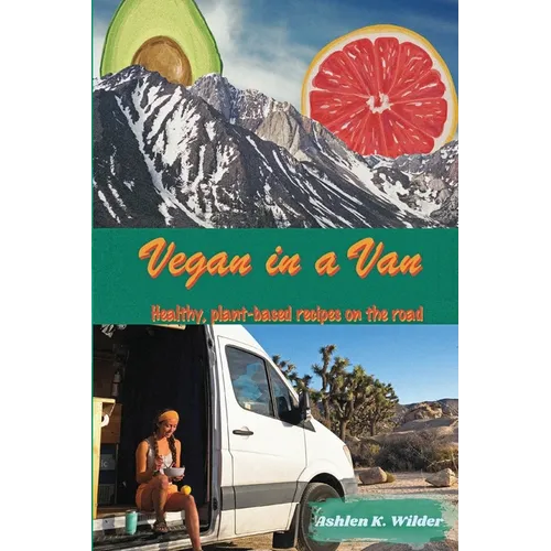 Vegan in a Van: Healthy, Plant-based Recipes on the Road - Paperback