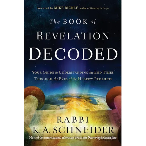 The Book of Revelation Decoded: Your Guide to Understanding the End Times Through the Eyes of the Hebrew Prophets - Paperback
