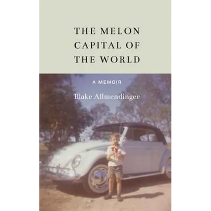 The Melon Capital of the World: A Memoir - Hardcover
