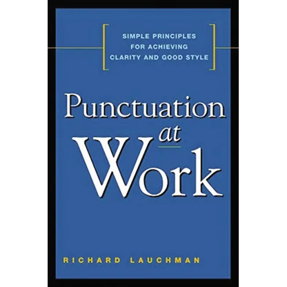 Punctuation at Work: Simple Principles for Achieving Clarity and Good Style - Paperback