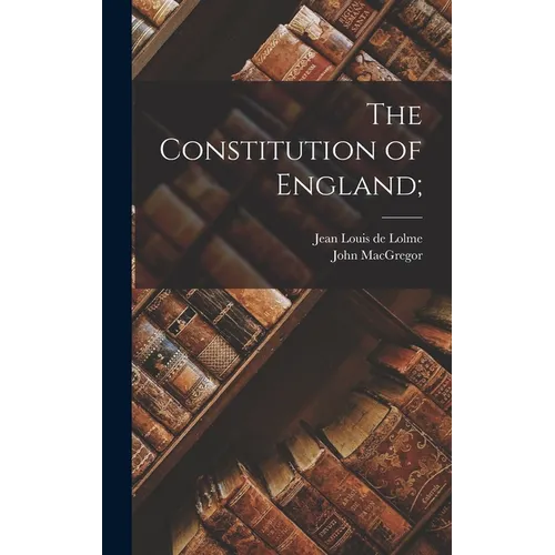 The Constitution of England; - Hardcover