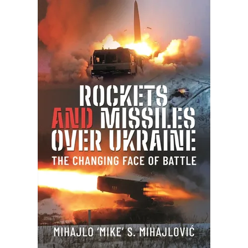 Rockets and Missiles Over Ukraine: The Changing Face of Battle - Hardcover