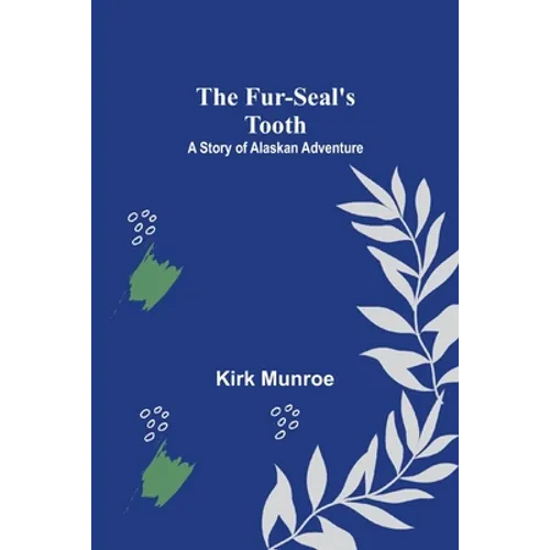 The Fur-Seal's Tooth: A Story of Alaskan Adventure - Paperback