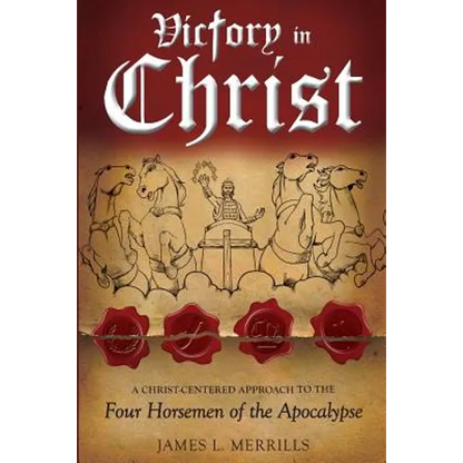 Victory in Christ: The Christ-Centered Approach to the Four Horsemen of The Apocalypse - Paperback