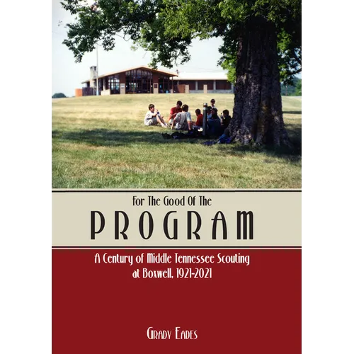 For the Good of the Program: A Century of Middle Tennessee Scouting at Boxwell, 1921 - 2021 - Paperback